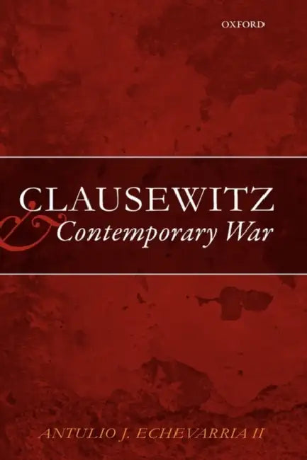 Clausewitz and Contemporary War by II Echevarria Antulio J.