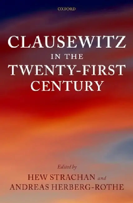 Clausewitz in the Twenty-First Century by Hew Strachan, Andreas Herberg-Rothe