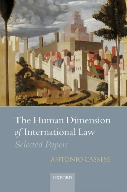 The Human Dimension of International Law: Selected Papers by Antonio Cassese, Paola Gaeta, Salvatore Zappala