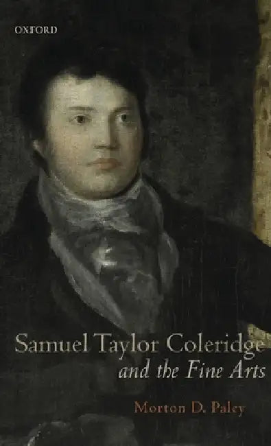 Samuel Taylor Coleridge and the Fine Arts by Morton Paley