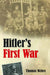 Hitler's First War: Adolf Hitler, the Men of the List Regiment, and the First World War by Thomas Weber