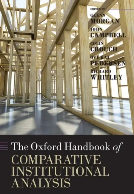 The Oxford Handbook of Comparative Institutional Analysis by Glenn Morgan, John Campbell, Colin Crouch