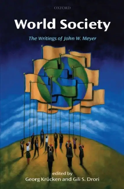 World Society: The Writings of John W. Meyer by Georg Krücken, Gili S. Drori