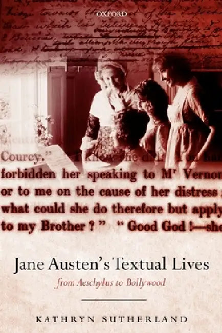 Jane Austen's Textual Lives: From Aeschylus to Bollywood by Kathryn Sutherland