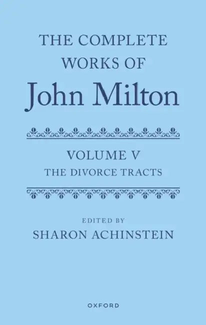 The Complete Works of John Milton: Volume V: Divorce Tracts by Sharon Achinstein