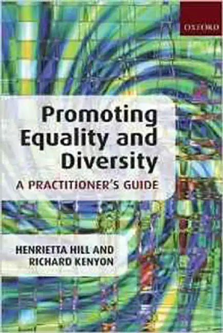Promoting Equality And Diversity: A Practitioner'S Guide by Henrietta Hill, Richard Kenyon