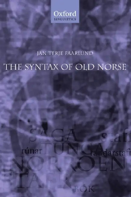 The Syntax of Old Norse: With a Survey of the Inflectional Morphology and a Complete Bibliography by Jan Terje Faarlund