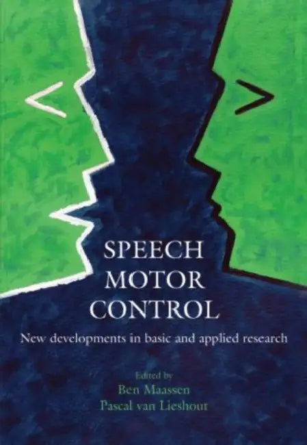 Speech Motor Control: New Developments in Basic and Applied Research by Ben Maassen, Pascal Van Lieshout