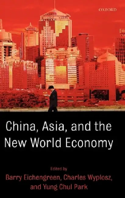 China, Asia, and the New World Economy by Barry Eichengreen, Charles Wyplosz, Yung Chul Park