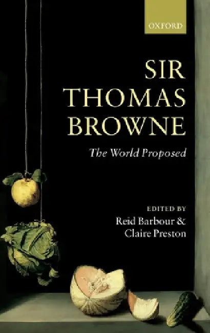 Sir Thomas Browne: The World Proposed by Reid Barbour, Claire Preston