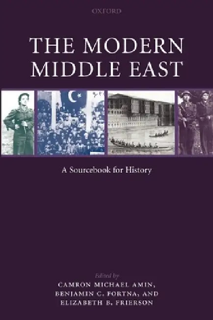 The Modern Middle East: A Sourcebook for History by Camron Micheal Amin, Benjamin C. Fortna, Elizabeth B. Frierson