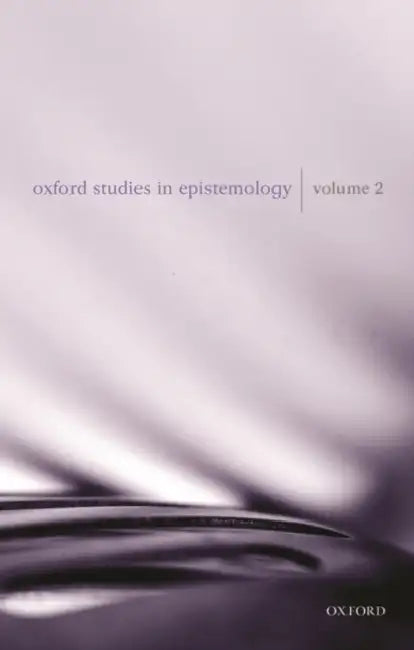 Oxford Studies in Epistemology: Volume 2 by Tamar Szabo Gendler, John Hawthorne
