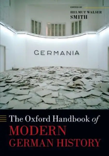 The Oxford Handbook of Modern German History by Helmut Walser Smith
