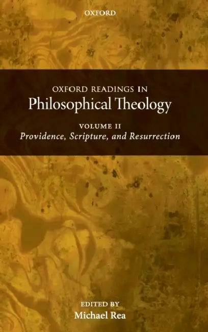 Oxford Readings in Philosophical Theology: Volume 2: Providence, Scripture, and Resurrection by Michael C. Rea