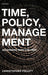 Time, Policy, Management: Governing with the Past by Christopher C. Pollitt