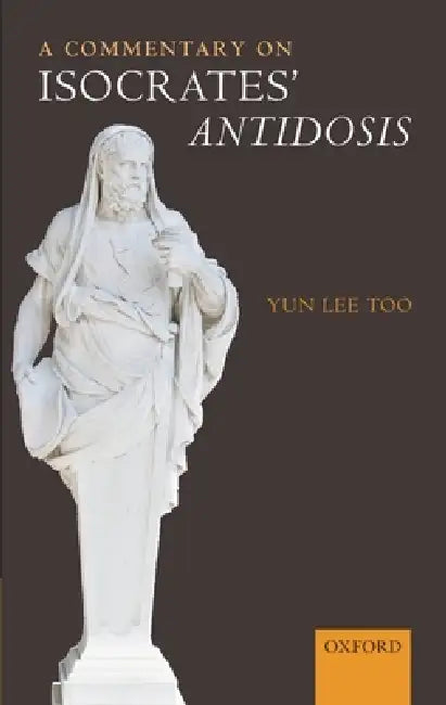 A Commentary on Isocrates' Antidosis by Yun Lee Too