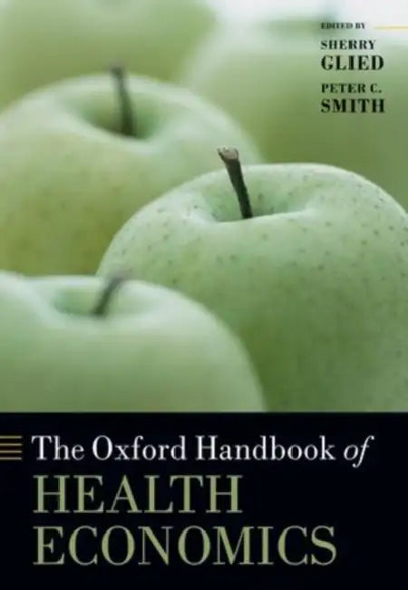 The Oxford Handbook of Health Economics by Sherry Glied, Peter C. Smith, Sherry Glied