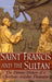 Saint Francis and the Sultan: The Curious History of a Christian-Muslim Encounter by John Tolan
