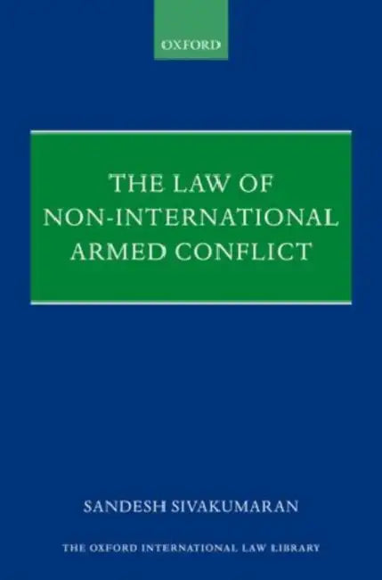 The Law of Non-International Armed Conflict by Sandesh Sivakumaran