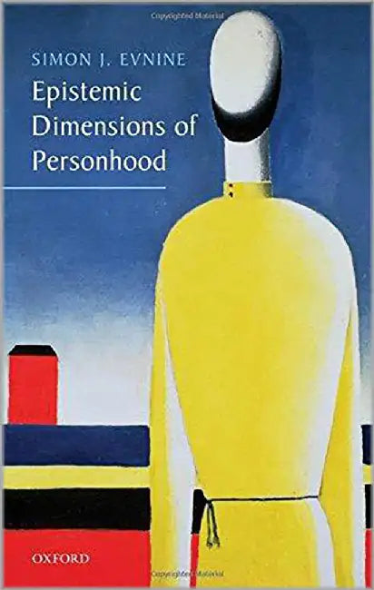 Epistemic Dimensions Of Personhood by Simon J. Evnine