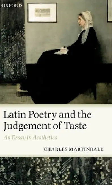 Latin Poetry and the Judgement of Taste: An Essay in Aesthetics by Charles Martindale