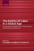 The Politics of Labor in a Global Age: Continuity and Change in Late-Industrializing and Post-Socialist Economies by Rudra Sil, Christopher Candland, Rundra Sil