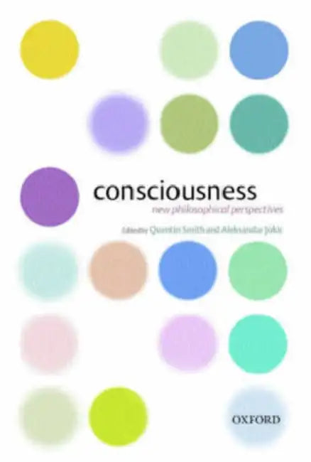 Consciousness: New Philosophical Perspectives by Quentin Smith, Aleksandar Jokic