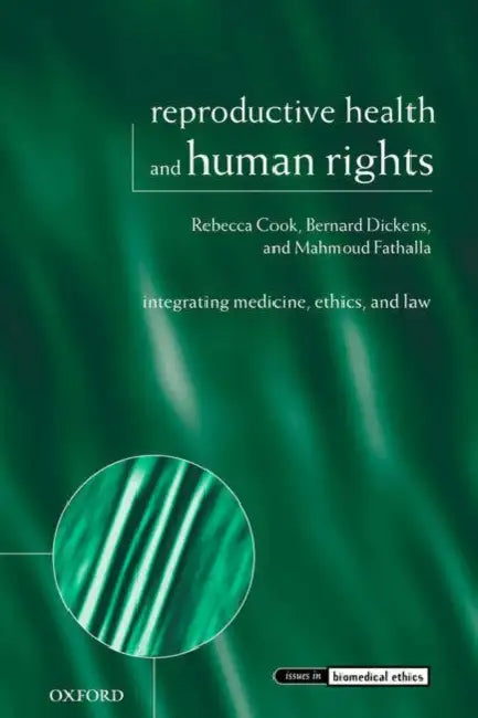 Reproductive Health and Human Rights: Integrating Medicine, Ethics, and Law by Rebecca J. Cook, Bernard M. Dickens, Mahmoud F. Fathalla