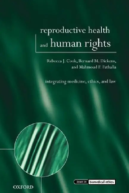 Reproductive Health and Human Rights: Integrating Medicine, Ethics, and Law by Rebecca J. Cook, Bernard M. Dickens, Mahmoud F. Fathalla
