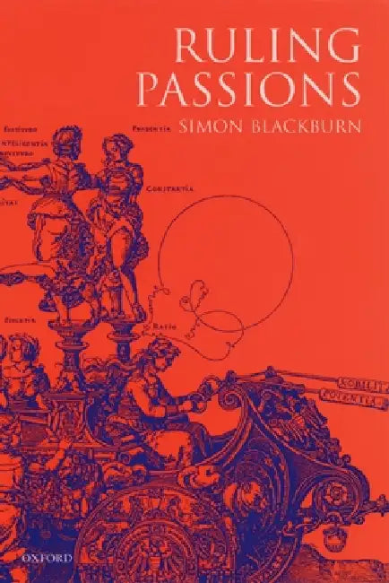 Ruling Passions: A Theory of Practical Reasoning by Simon Blackburn