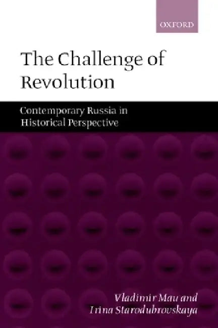 The Challenge of Revolution: Contemporary Russia in Historical Perspective by Vladimir Mau, V. A. Mau, I. V. Starodubrovskaia