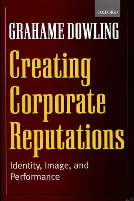 Creating Corporate Reputations: Identity, Image, and Performance by Grahame Dowling