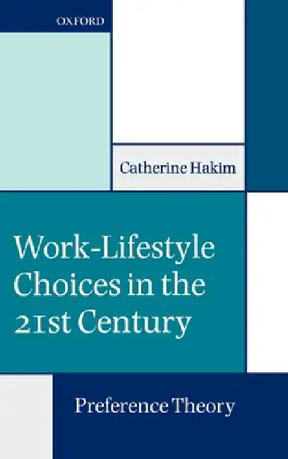 Work-Lifestyle Choices in the 21st Century: Preference Theory by Catherine Hakim
