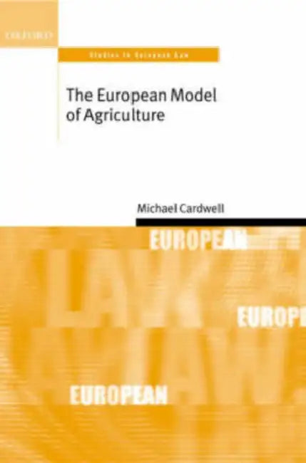 The European Model of Agriculture: Studies in European Law by Michael Cardwell