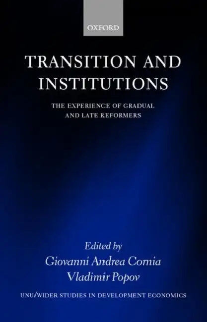 Transition and Institutions: The Experience of Gradual and Late Reformers by Giovanni Andrea Cornia, Vladimir Mikhailovich Popov, Vladimir Popov