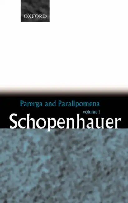 Parerga and Paralipomena: Short Philosophical Essays Volume One by Arthur Schopenhauer, E. F. J. Payne