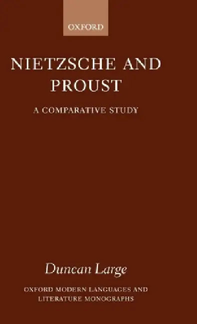 Nietzsche and Proust: A Comparative Study by Duncan Large