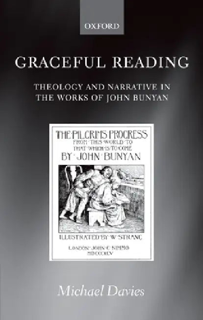 Graceful Reading: Theology and Narrative in the Works of John Bunyan by Michael Davies
