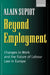 Beyond Employment: Changes in Work and the Future of Labour Law in Europe by Alain Supiot, Pamela Meadows