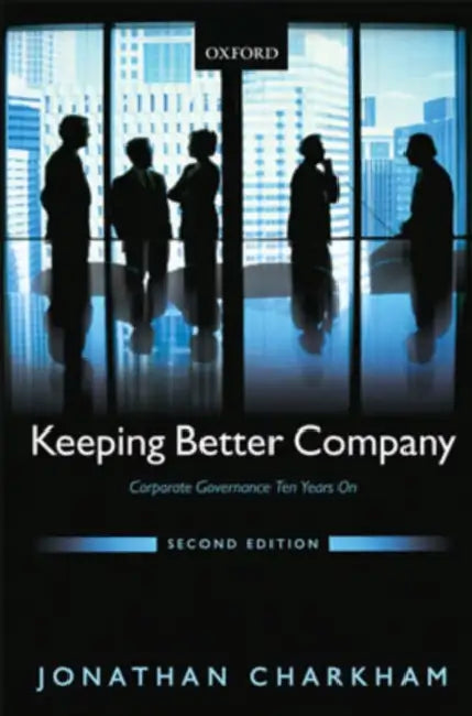 Keeping Better Company: Corporate Governance Ten Years on by Jonathan P. Charkham, Helene Ploix