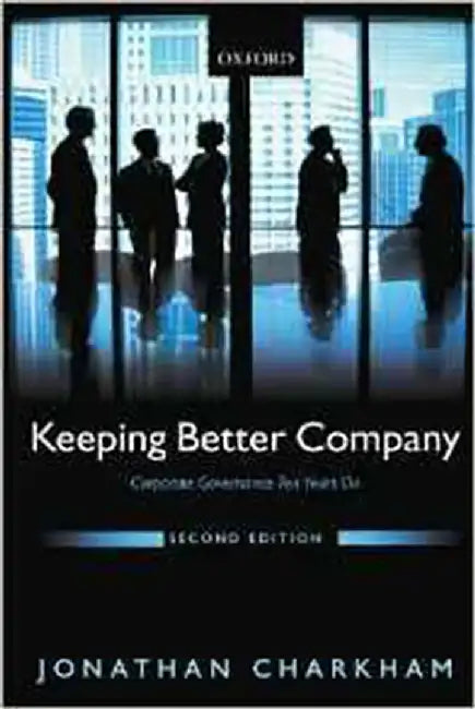 Keeping Better Company : Corporate Governance Ten Years On by Jonathan Charkham