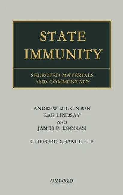 State Immunity: Selected Materials and Commentary by Andrew Dickinson, Rae Lindsay, James P. Loonam
