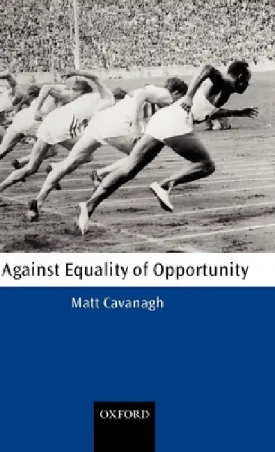 Against Equality of Opportunity by Matt Cavanagh