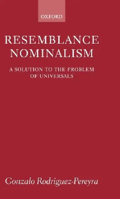 Resemblance Nominalism: A Solution to the Problem of Universals by Gonzalo Rodriguez-Pereyra