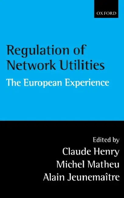 Regulation of Network Utilities: The European Experience by Claude Henry, Claude Henry, Michel Matheu