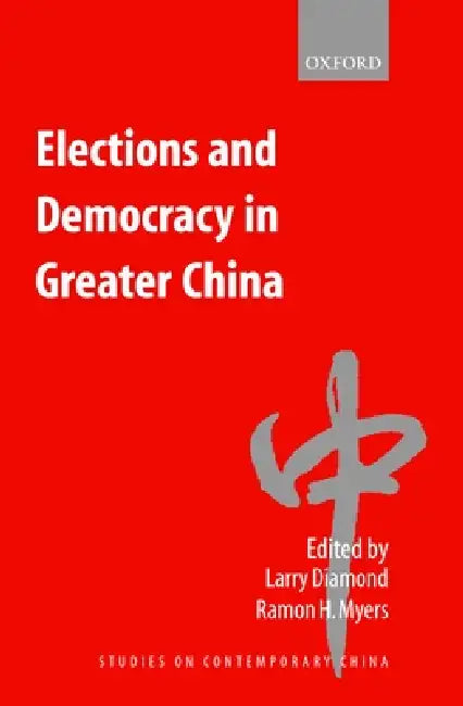 Elections and Democracy in Greater China by Larry Jay Diamond, Ramon Hawley Myers, Larry Diamond