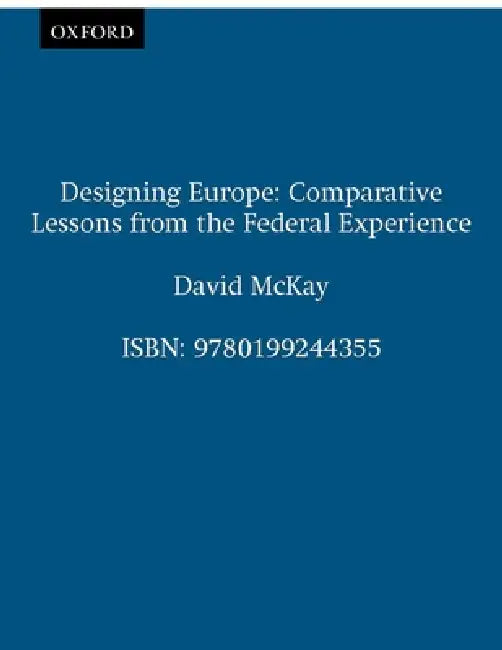 Designing Europe: Comparative Lessons from the Federal Experience by David McKay