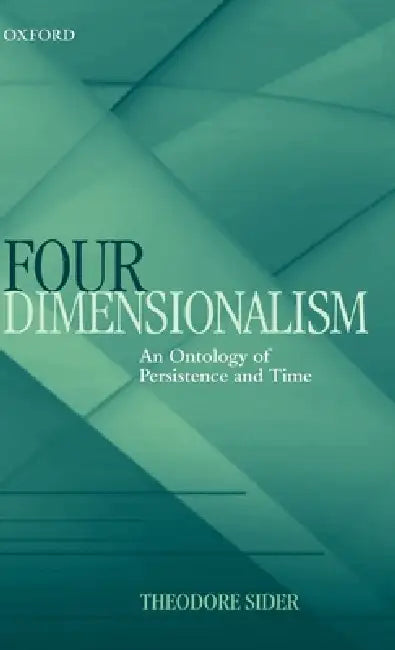 Four-Dimensionalism: An Ontology of Persistence and Time by Theodore Sider