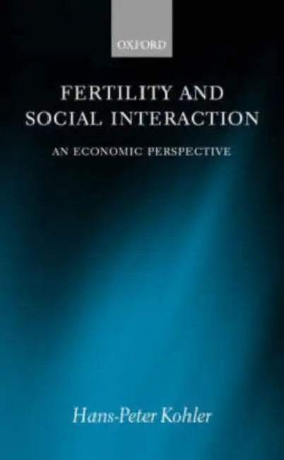 Fertility and Social Interaction: An Economic Perspective by Hans-Peter Kohler