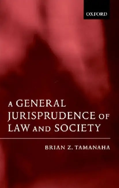 A General Jurisprudence of Law and Society by Brian Z. Tamanaha